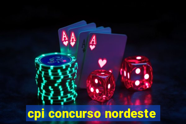 cpi concurso nordeste